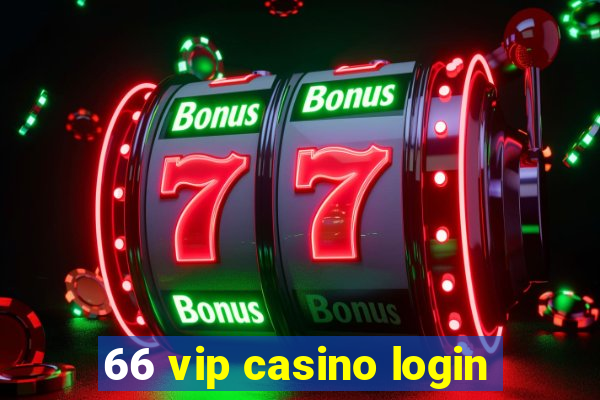 66 vip casino login