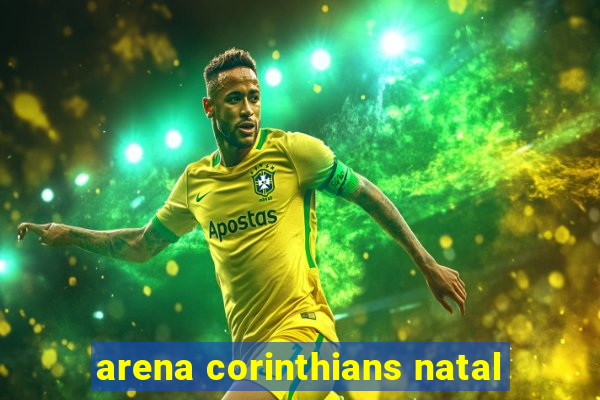 arena corinthians natal