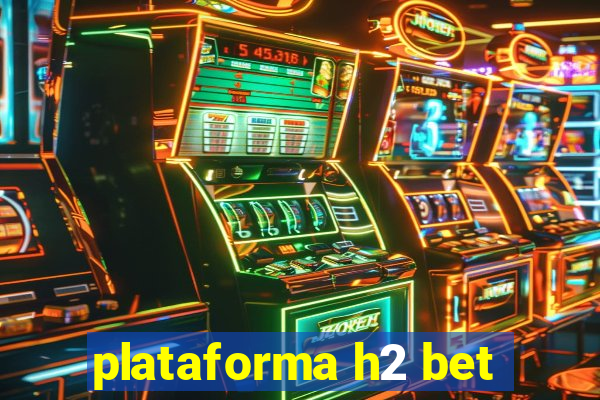 plataforma h2 bet