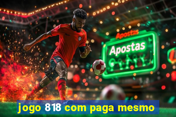 jogo 818 com paga mesmo