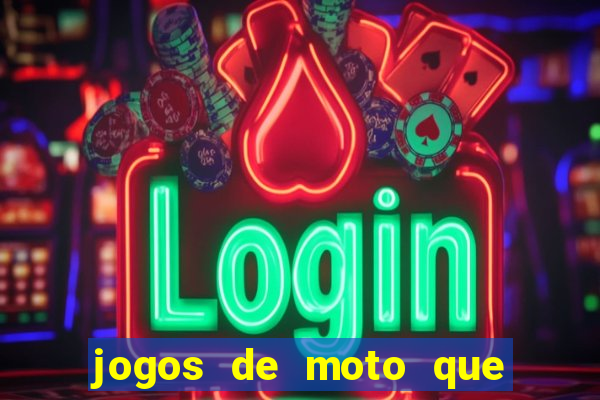 jogos de moto que da grau