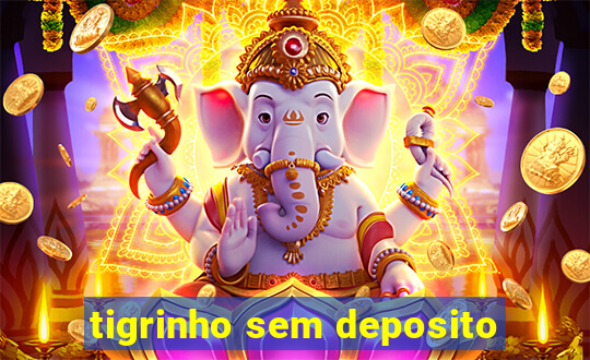 tigrinho sem deposito