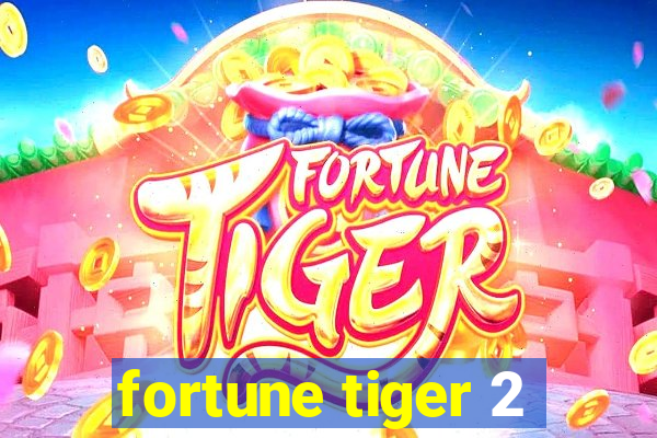 fortune tiger 2