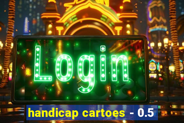 handicap cartoes - 0.5