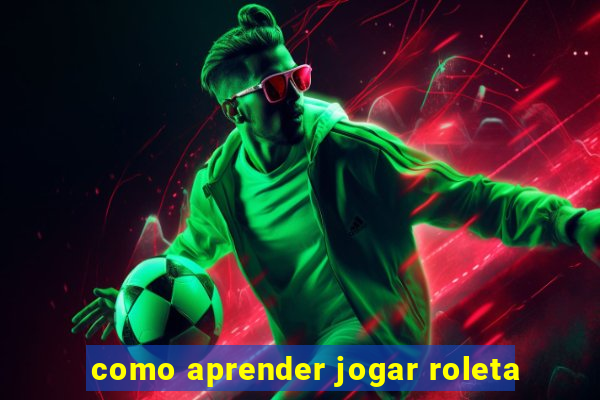 como aprender jogar roleta