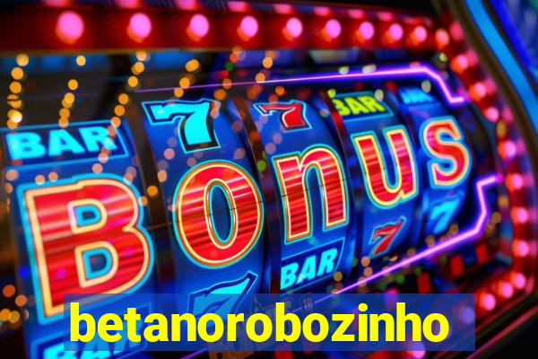 betanorobozinho