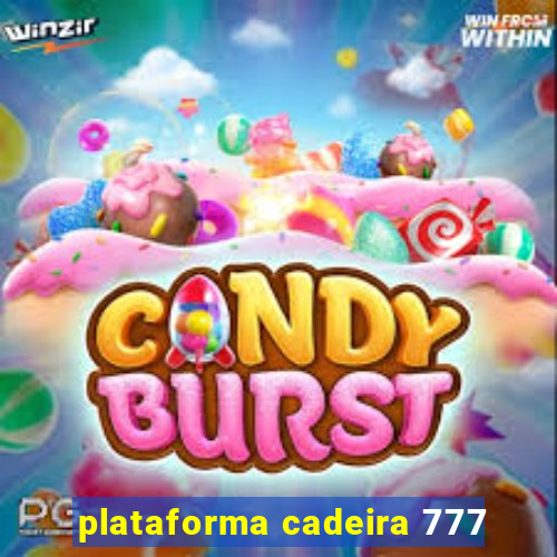 plataforma cadeira 777