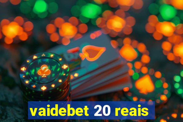 vaidebet 20 reais