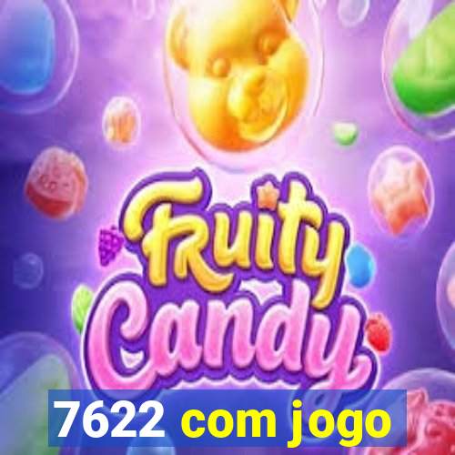 7622 com jogo