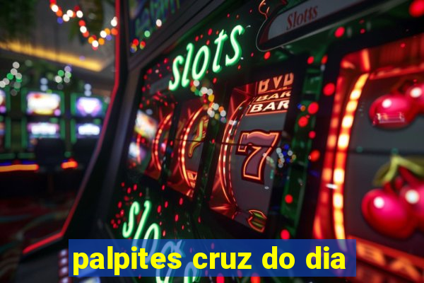 palpites cruz do dia