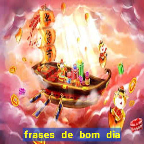 frases de bom dia motivacional trabalho