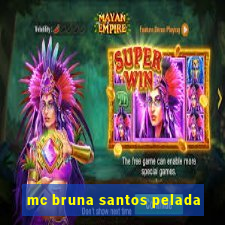 mc bruna santos pelada