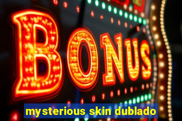 mysterious skin dublado