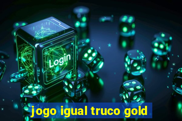 jogo igual truco gold