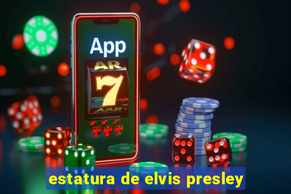 estatura de elvis presley