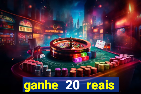 ganhe 20 reais para apostar cassino