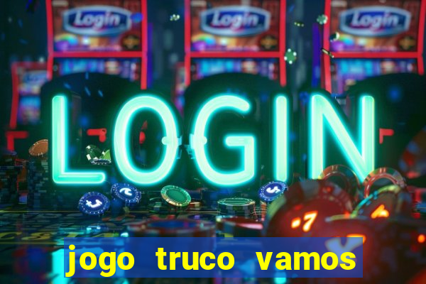 jogo truco vamos paga mesmo