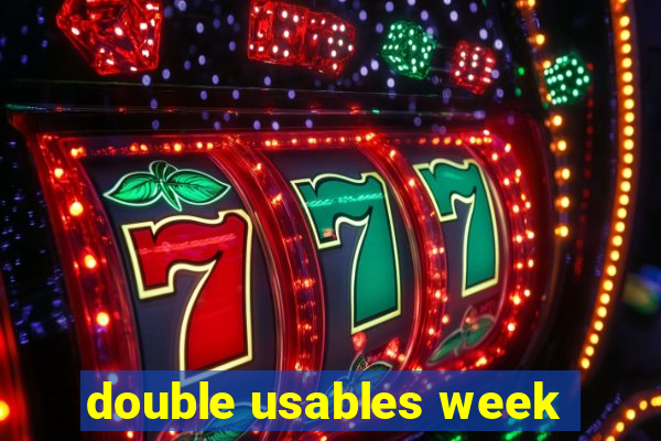 double usables week