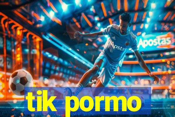 tik pormo