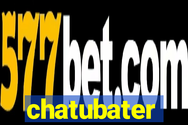 chatubater