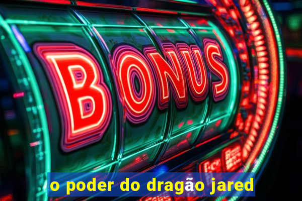 o poder do dragão jared