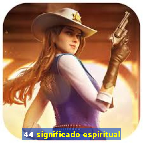 44 significado espiritual