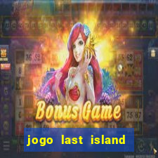 jogo last island of survival