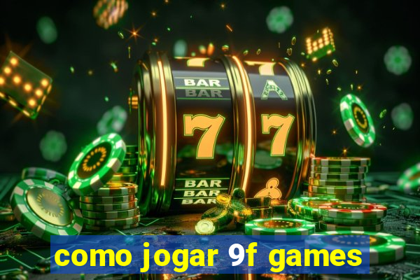 como jogar 9f games