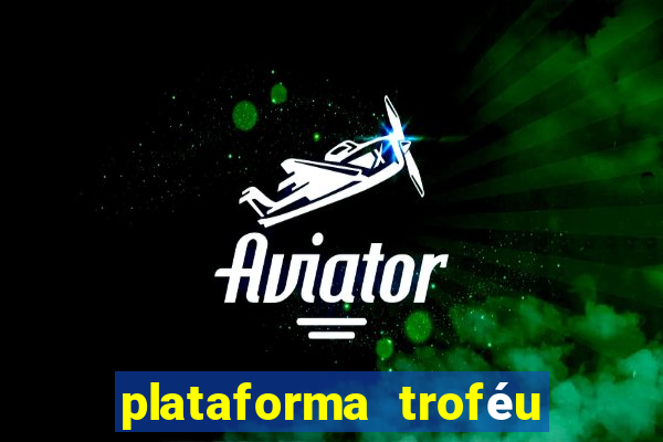 plataforma troféu bet é confiável