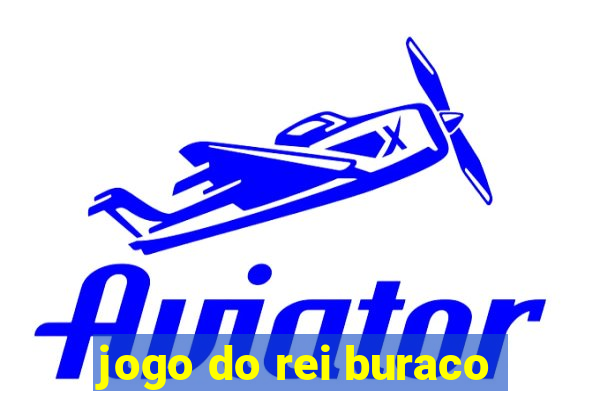 jogo do rei buraco