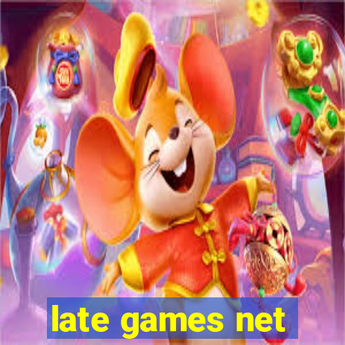 late games net