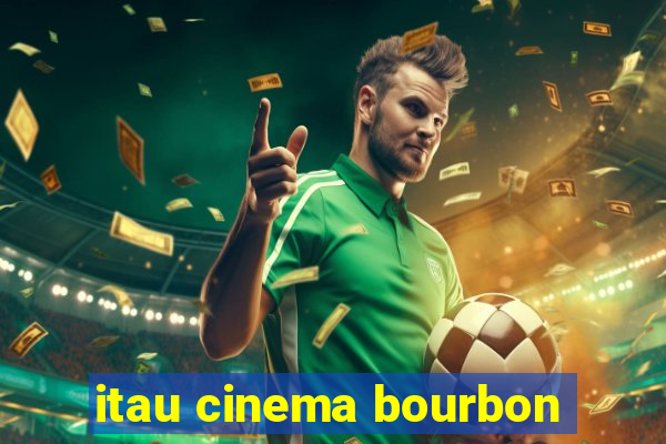 itau cinema bourbon