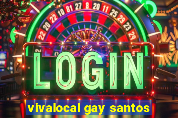 vivalocal gay santos