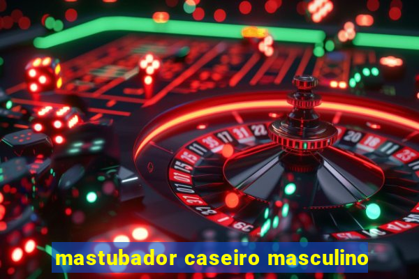 mastubador caseiro masculino