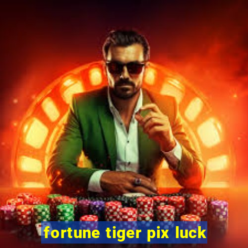 fortune tiger pix luck