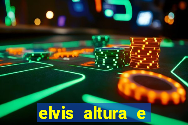 elvis altura e peso elvis presley altura