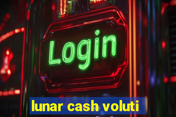 lunar cash voluti