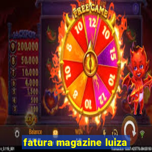 fatura magazine luiza