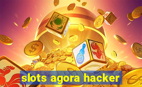 slots agora hacker