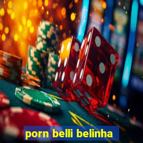 porn belli belinha