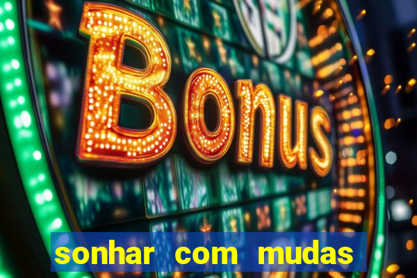 sonhar com mudas de plantas