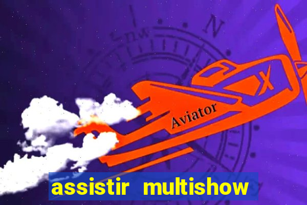 assistir multishow online gratis