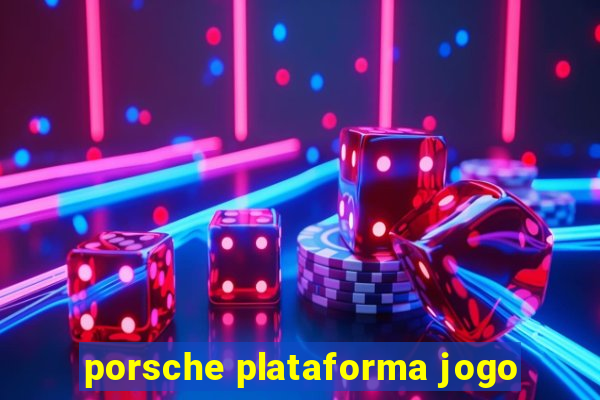 porsche plataforma jogo