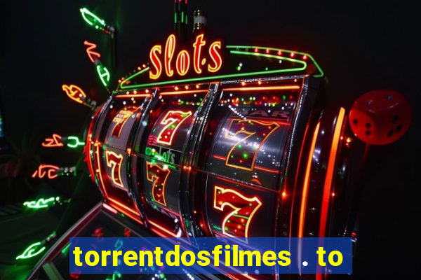 torrentdosfilmes . to