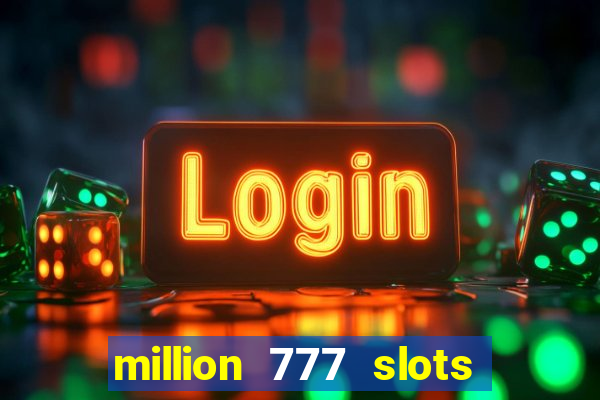 million 777 slots paga mesmo