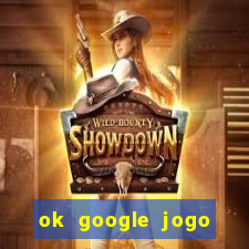 ok google jogo para ganhar dinheiro