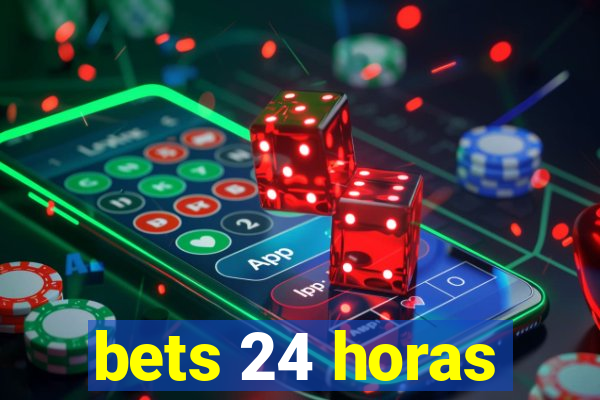 bets 24 horas