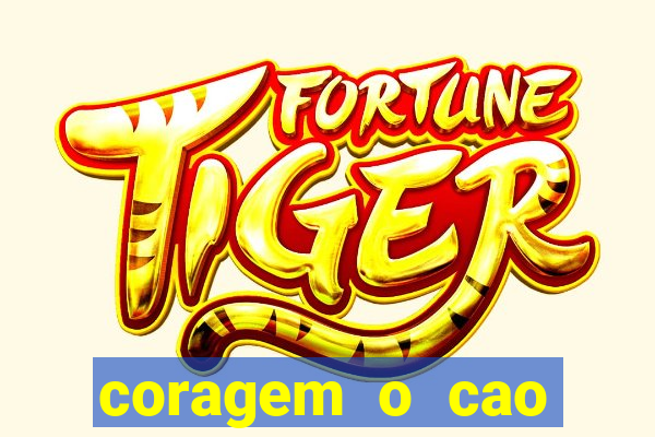 coragem o cao covarde assistir