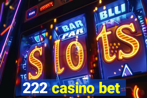 222 casino bet