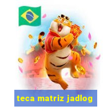 teca matriz jadlog